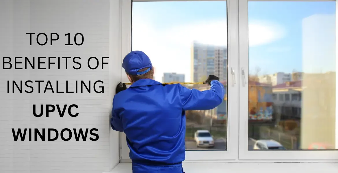 Benefits of Installing uPVC Windows